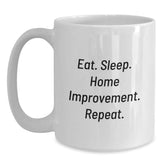 Funny Home Improvement White Coffee Mug Gifts from Friends for Graduation Home Improvement Enthusiasts Eat. Sleep. Home Improvement. Repeat. - Main
